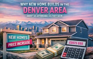 Why New Home Builds in the Denver Area Aren’t as Affordable as They Seem